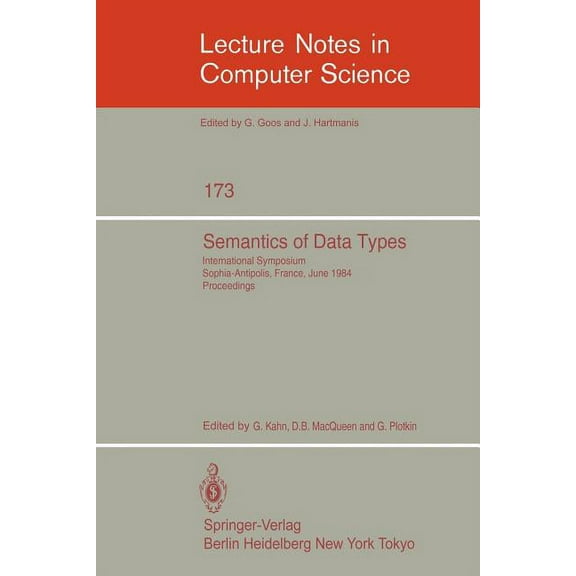 Lecture Notes in Computer Science Semantics of Data Types: International Symposium Sophia-Antipolis, France, June 27-29, 1984. Proceedings, Book 173, (Paperback)