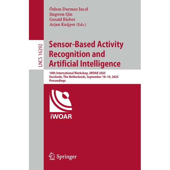 Lecture Notes in Computer Science Sensor-Based Activity Recognition and Artificial Intelligence: 10th International Workshop, Iwoar 2025, Enschede, the Ne, Book 16292, (Paperback)