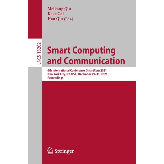 Lecture Notes in Computer Science Smart Computing and Communication: 6th International Conference, Smartcom 2021, New York City, Ny, Usa, December 29-31, , Book 13202, (Paperback)