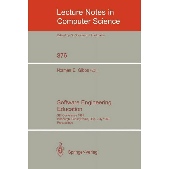 Lecture Notes in Computer Science Software Engineering Education: SEI Conference 1989, Pittsburgh, Pennsylvania, Usa, July 18-21, 1989. Proceedings, Book 376, (Paperback)
