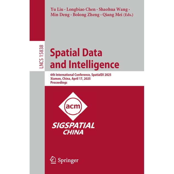 Lecture Notes in Computer Science Spatial Data and Intelligence: 6th International Conference, Spatialdi 2025, Xiamen, China, April 17, 2025, Proceedings, Book 15838, (Paperback)