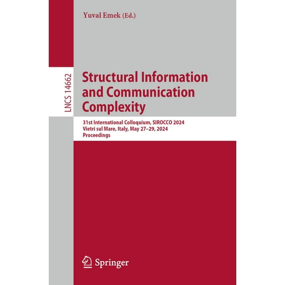 Lecture Notes in Computer Science Structural Information and Communication Complexity: 31st International Colloquium, Sirocco 2024, Vietri Sul Mare, Italy, Book 14662, (Paperback)