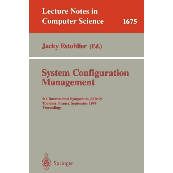 Lecture Notes in Computer Science System Configuration Management: 9th International Symposium, Scm-9 Toulouse, France, September 5-7, 1999 Proceedings, Book 1675, (Paperback)