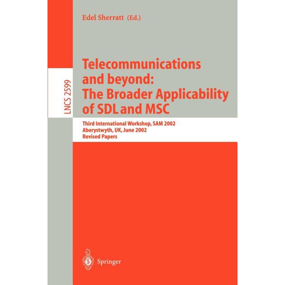 Lecture Notes in Computer Science Telecommunications and Beyond: The Broader Applicability of Sdl and Msc: Third International Workshop, Sam 2002, Aberyst, Book 2599, (Paperback)