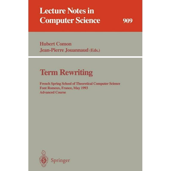 Lecture Notes in Computer Science Term Rewriting: French Spring School of Theoretical Computer Science, Font Romeux, France, 17 - 21, 1993. Advanced Cours, Book 909, (Paperback)