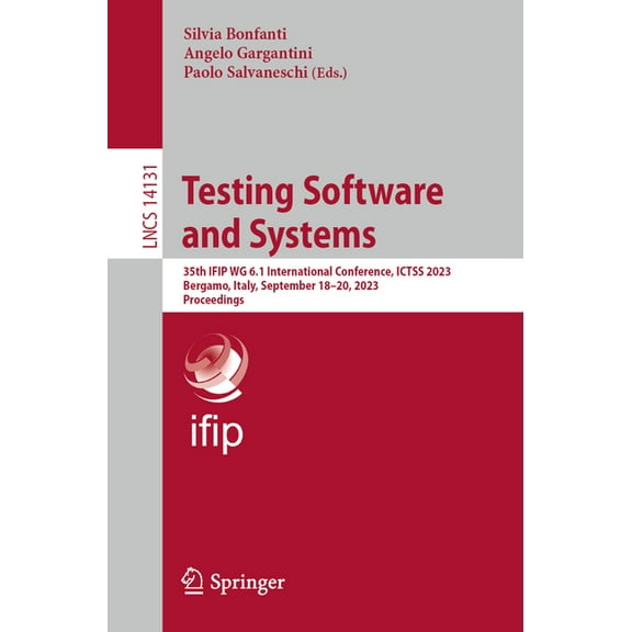 Lecture Notes in Computer Science Testing Software and Systems: 35th Ifip Wg 6.1 International Conference, Ictss 2023, Bergamo, Italy, September 18-20, 20, Book 14131, (Paperback)