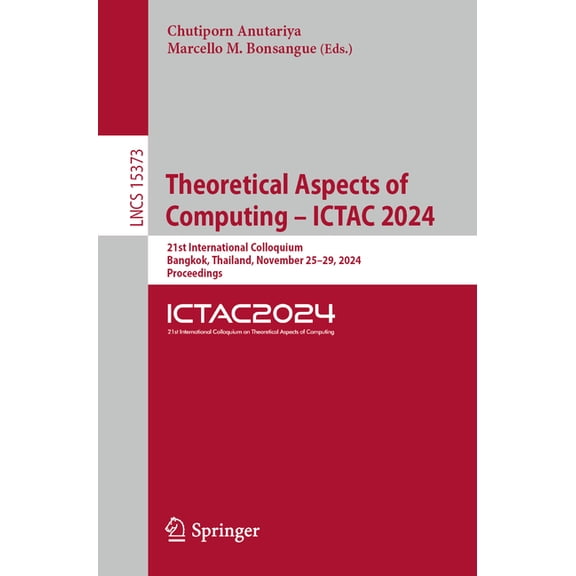 Lecture Notes in Computer Science Theoretical Aspects of Computing - Ictac 2024: 21st International Colloquium, Bangkok, Thailand, November 25-29, 2024, P, Book 15373, (Paperback)
