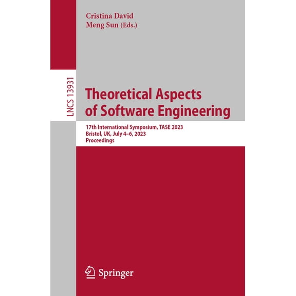Lecture Notes in Computer Science Theoretical Aspects of Software Engineering: 17th International Symposium, Tase 2023, Bristol, Uk, July 4-6, 2023, Proce, Book 13931, (Paperback)