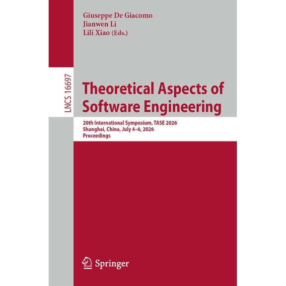 Lecture Notes in Computer Science Theoretical Aspects of Software Engineering: 20th International Symposium, Tase 2026, Shanghai, China, July 4-6, 2026, P, Book 16697, (Paperback)