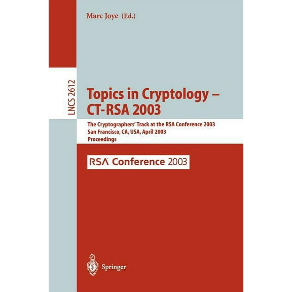 Lecture Notes in Computer Science Topics in Cryptology -- Ct-Rsa 2003: The Cryptographers' Track at the Rsa Conference 2003, San Francisco, Ca, USA April , Book 2612, (Paperback)