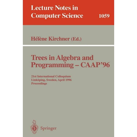 Lecture Notes in Computer Science Trees in Algebra and Programming - Caap '96: 21st International Colloquium, Linköping, Sweden, April 22-24, 1996. Procee, Book 1059, (Paperback)