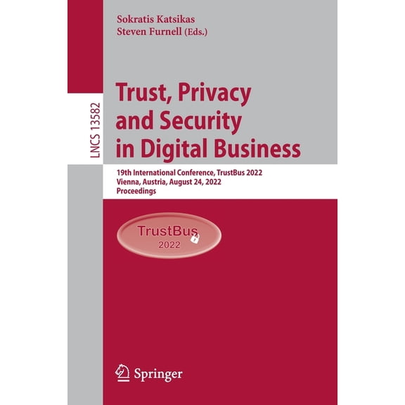 Lecture Notes in Computer Science Trust, Privacy and Security in Digital Business: 19th International Conference, Trustbus 2022, Vienna, Austria, August 2, Book 13582, (Paperback)