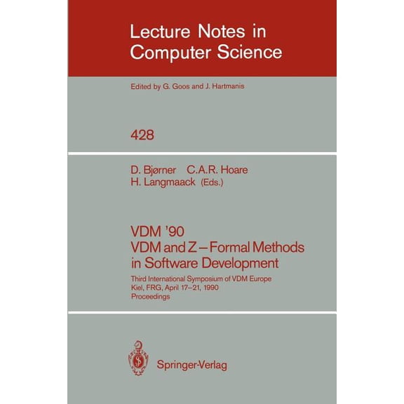 Lecture Notes in Computer Science VDM '90. VDM and Z - Formal Methods in Software Development: Third International Symposium of VDM Europe, Kiel, Frg, Apr, Book 428, (Paperback)