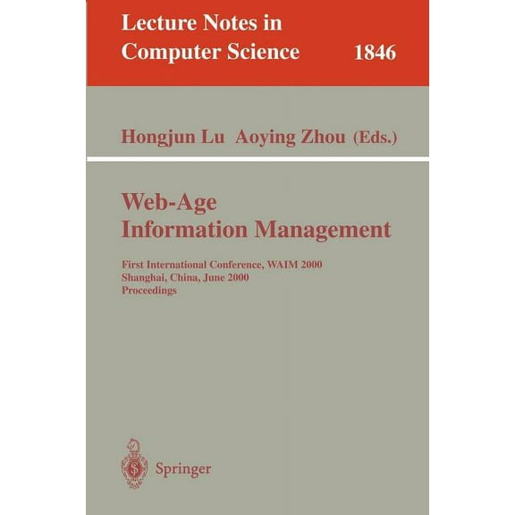 Lecture Notes in Computer Science Web-Age Information Management: First International Conference, Waim 2000 Shanghai, China, June 21-23, 2000 Proceedings, Book 1846, (Paperback)