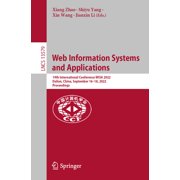 Lecture Notes in Computer Science Web Information Systems and Applications 19th International Conference, Wisa 2022, Dalian, China, September 16-18, 2022, Book 13579, Paperback