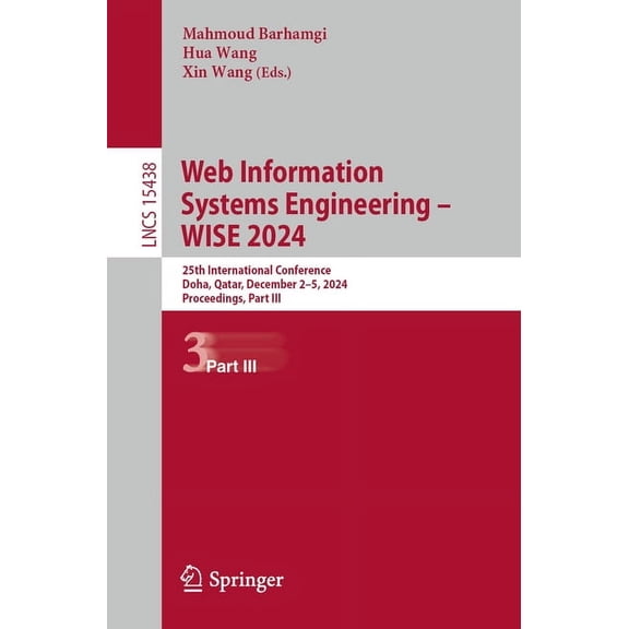 Lecture Notes in Computer Science Web Information Systems Engineering - Wise 2024: 25th International Conference, Doha, Qatar, December 2-5, 2024, Proceed, Book 15438, (Paperback)