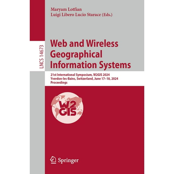 Lecture Notes in Computer Science Web and Wireless Geographical Information Systems: 21st International Symposium, W2gis 2024, Yverdon-Les-Bains, Switzerl, Book 14673, (Paperback)