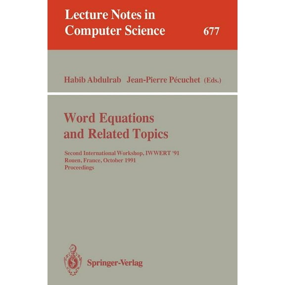 Lecture Notes in Computer Science Word Equations and Related Topics: Second International Workshop, Iwwert '91, Rouen, France, October 7-9, 1991. Pro, Book 677, (Paperback)