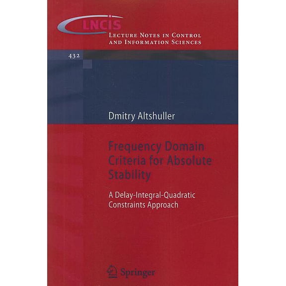 Lecture Notes in Control and Information Frequency Domain Criteria for Absolute Stability: A Delay-Integral-Quadratic Constraints Approach, Book 432, (Paperback)
