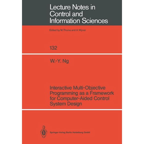 Lecture Notes in Control and Information Interactive Multi-Objective Programming as a Framework for Computer-Aided Control System Design, Book 132, (Paperback)