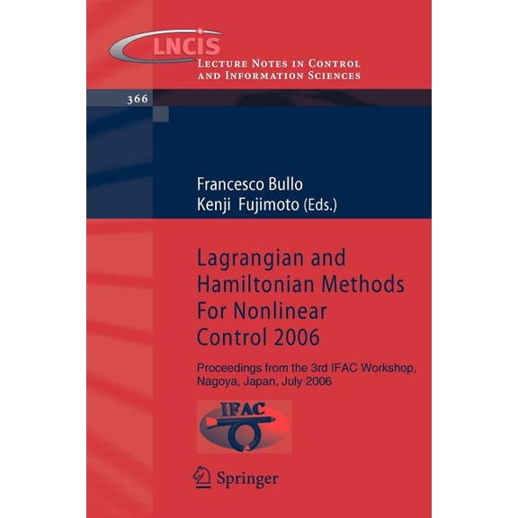 Lecture Notes in Control and Information Lagrangian and Hamiltonian Methods for Nonlinear Control 2006: Proceedings from the 3rd IFAC Workshop, Nagoya, Japan, Ju, Book 366, (Paperback)