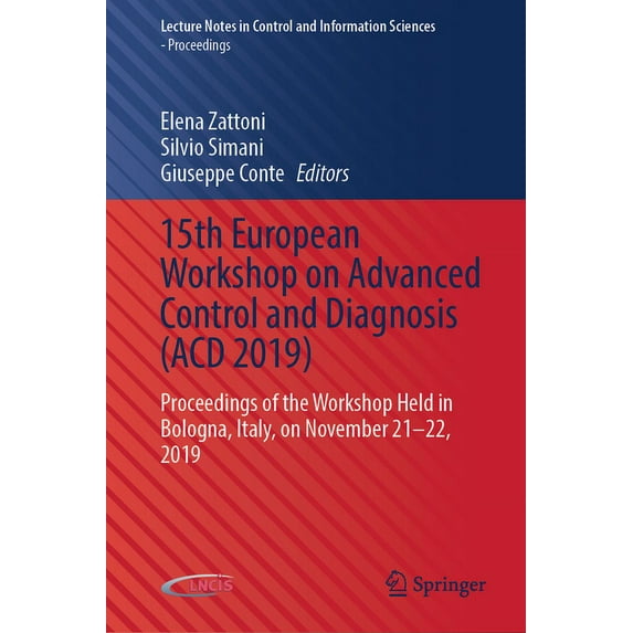 Lecture Notes in Control and Information 15th European Workshop on Advanced Control and Diagnosis (Acd 2019): Proceedings of the Workshop Held in Bologna, Italy,, (Hardcover)