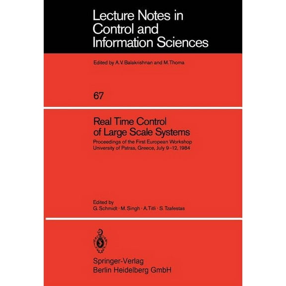 Lecture Notes in Control and Information Real Time Control of Large Scale Systems: Proceedings of the First European Workshop, University of Patras, Greece, July, Book 67, (Paperback)