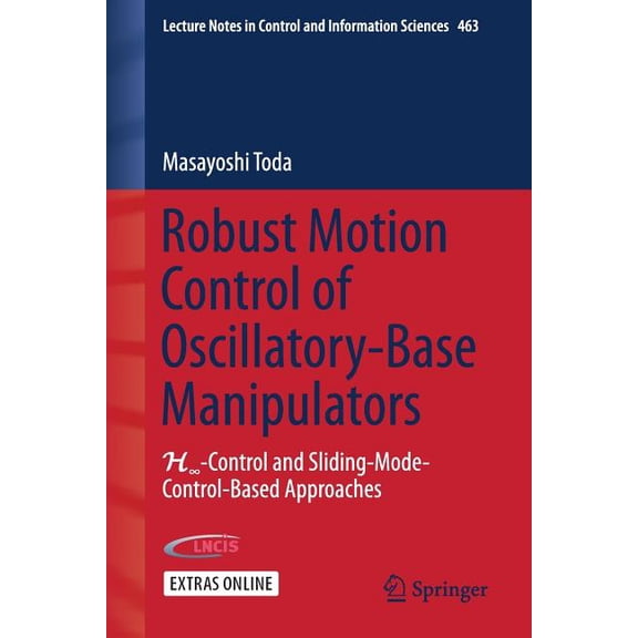 Lecture Notes in Control and Information Robust Motion Control of Oscillatory-Base Manipulators: H∞-Control and Sliding-Mode-Control-Based Approaches, Book 463, (Paperback)
