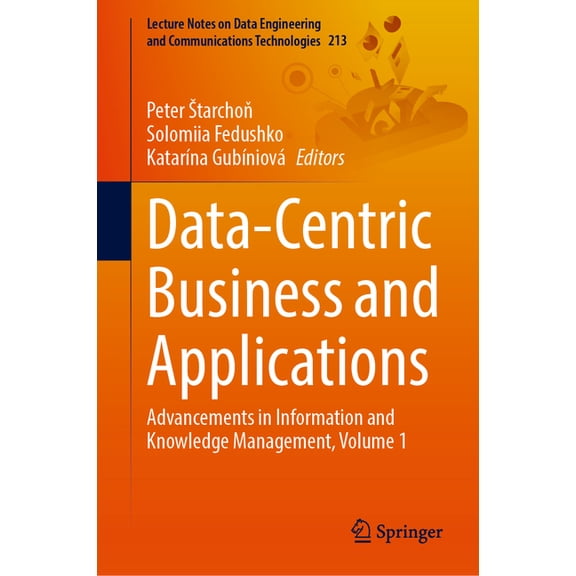 Lecture Notes on Data Engineering and Co Data-Centric Business and Applications: Advancements in Information and Knowledge Management, Volume 1, Book 213, (Hardcover)