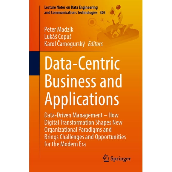 Lecture Notes on Data Engineering and Co Data-Centric Business and Applications: Data-Driven Management - How Digital Transformation Shapes New Organizational Pa, Book 303, (Paperback)