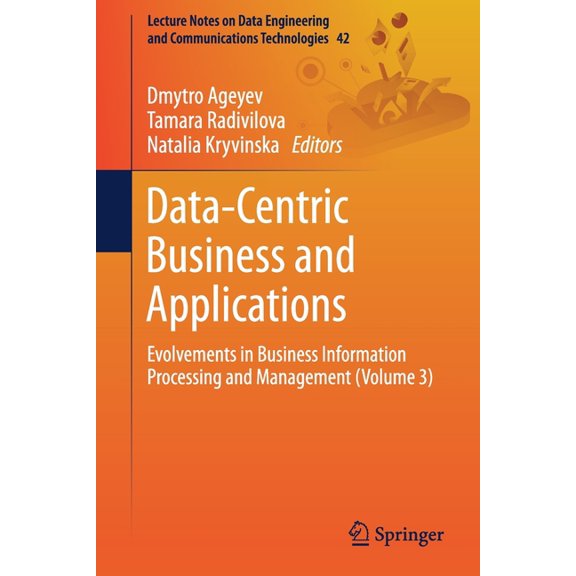 Lecture Notes on Data Engineering and Co Data-Centric Business and Applications: Evolvements in Business Information Processing and Management (Volume 3), Book 42, (Paperback)