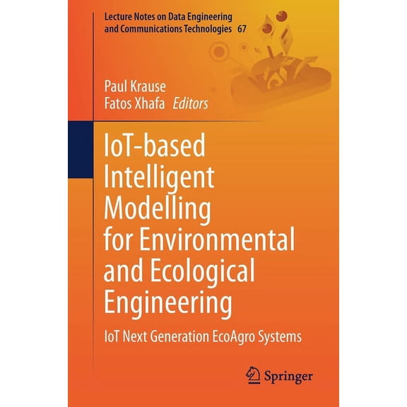 Lecture Notes on Data Engineering and Co Iot-Based Intelligent Modelling for Environmental and Ecological Engineering: Iot Next Generation Ecoagro Systems, Book 67, (Paperback)