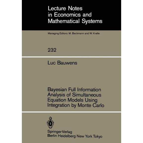 Lecture Notes in Economic and Mathematic Bayesian Full Information Analysis of Simultaneous Equation Models Using Integration by Monte Carlo, Book 232, (Paperback)