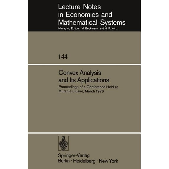 Lecture Notes in Economic and Mathematic Convex Analysis and Its Applications: Proceedings of a Conference Held at Murat-Le-Quaire, March 1976, Book 144, (Paperback)
