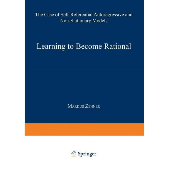 Lecture Notes in Economic and Mathematic Learning to Become Rational: The Case of Self-Referential Autoregressive and Non-Stationary Models, Book 439, (Paperback)