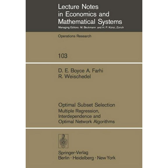 Lecture Notes in Economic and Mathematic Optimal Subset Selection: Multiple Regression, Interdependence and Optimal Network Algorithms, Book 103, (Paperback)