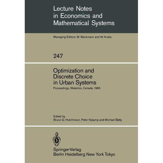 Lecture Notes in Economic and Mathematic Optimization and Discrete Choice in Urban Systems: Proceedings of the International Symposium on New Directions in Urban, Book 247, (Paperback)