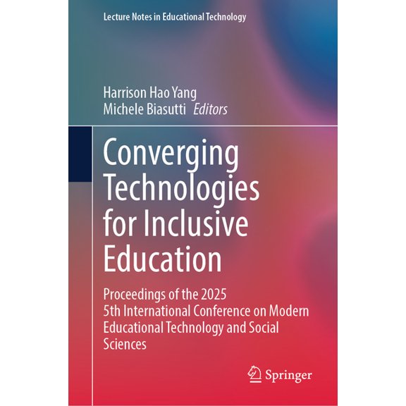 Lecture Notes in Educational Technology Converging Technologies for Inclusive Education: Proceedings of the 2025 5th International Conference on Modern Educatio, (Hardcover)