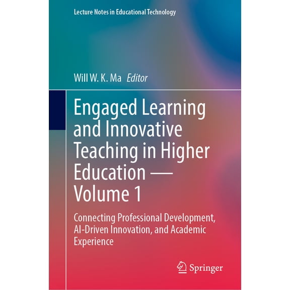 Lecture Notes in Educational Technology Engaged Learning and Innovative Teaching in Higher Education - Volume 1: Connecting Professional Development, Ai-Driven , (Hardcover)