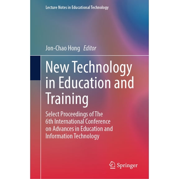 Lecture Notes in Educational Technology New Technology in Education and Training: Select Proceedings of the 6th International Conference on Advances in Educatio, (Hardcover)