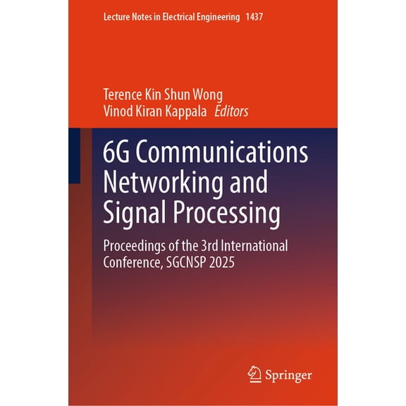Lecture Notes in Electrical Engineering 6g Communications Networking and Signal Processing: Proceedings of the 3rd International Conference, Sgcnsp 2025, Book 1437, (Hardcover)
