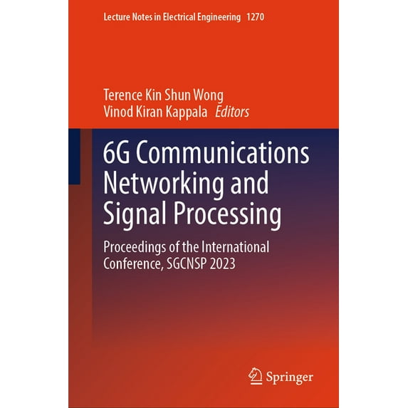 Lecture Notes in Electrical Engineering 6g Communications Networking and Signal Processing: Proceedings of the International Conference, Sgcnsp 2023, Book 1270, (Hardcover)