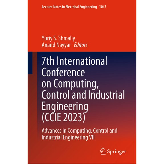 Lecture Notes in Electrical Engineering 7th International Conference on Computing, Control and Industrial Engineering (CCIE 2023): Advances in Computing, Contro, Book 1047, (Hardcover)