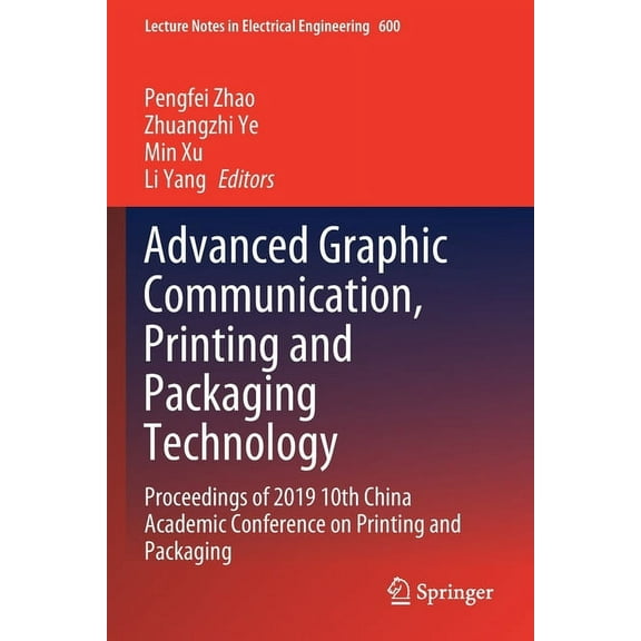 Lecture Notes in Electrical Engineering Advanced Graphic Communication, Printing and Packaging Technology: Proceedings of 2019 10th China Academic Conference on, Book 600, (Paperback)