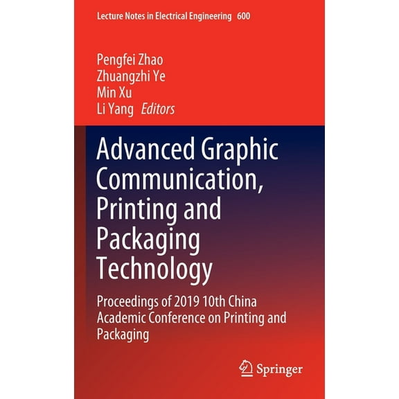 Lecture Notes in Electrical Engineering Advanced Graphic Communication, Printing and Packaging Technology: Proceedings of 2019 10th China Academic Conference on, Book 600, (Hardcover)