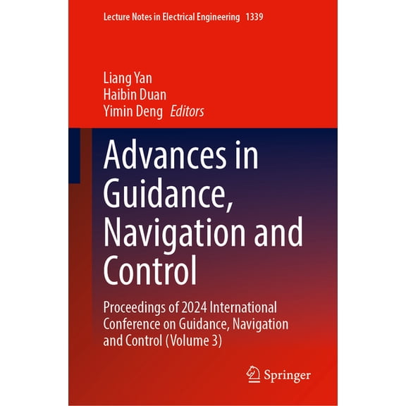 Lecture Notes in Electrical Engineering Advances in Guidance, Navigation and Control: Proceedings of 2024 International Conference on Guidance, Navigation and C, Book 1339, (Hardcover)
