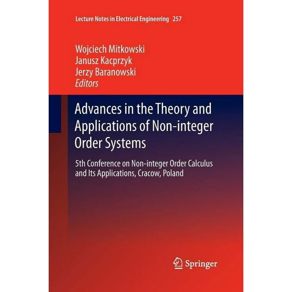 Lecture Notes in Electrical Engineering Advances in the Theory and Applications of Non-Integer Order Systems: 5th Conference on Non-Integer Order Calculus and I, Book 257, (Paperback)