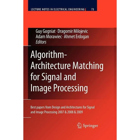 Lecture Notes in Electrical Engineering Algorithm-Architecture Matching for Signal and Image Processing: Best Papers from Design and Architectures for Signal an, Book 73, (Paperback)