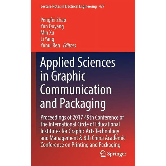 Lecture Notes in Electrical Engineering Applied Sciences in Graphic Communication and Packaging: Proceedings of 2017 49th Conference of the International Circle, Book 477, (Hardcover)