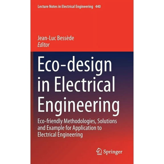 Lecture Notes in Electrical Engineering Eco-Design in Electrical Engineering: Eco-Friendly Methodologies, Solutions and Example for Application to Electrical En, Book 440, (Hardcover)